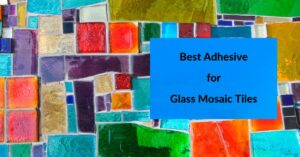 Best Adhesive for Glass Mosaic Tiles