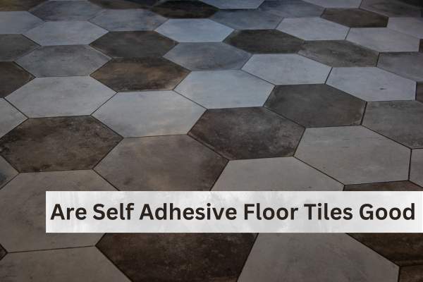 Are Self Adhesive Floor Tiles Good