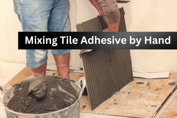 Mixing Tile Adhesive by Hand