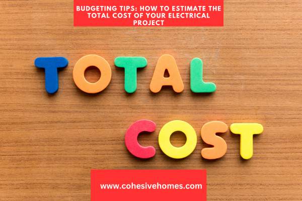 Budgeting Tips How to Estimate the Total Cost of Your Electrical Project
