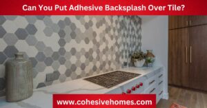 Can You Put Adhesive Backsplash Over Tile