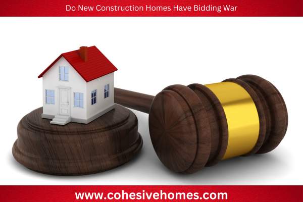 Do New Construction Homes Have Bidding War