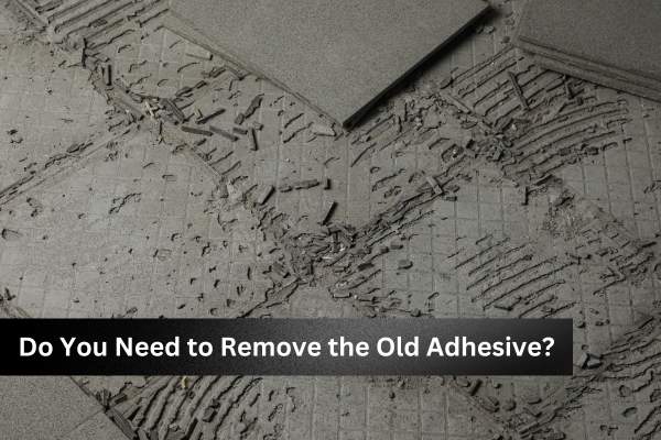 Do You Need to Remove the Old Adhesive