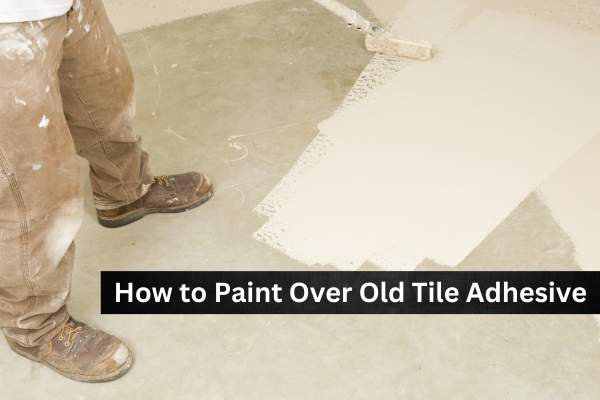 How to Paint Over Old Tile Adhesive