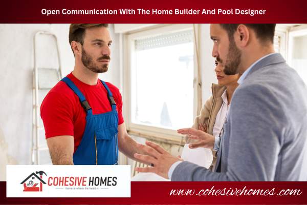 Open Communication With The Home Builder And Pool Designer