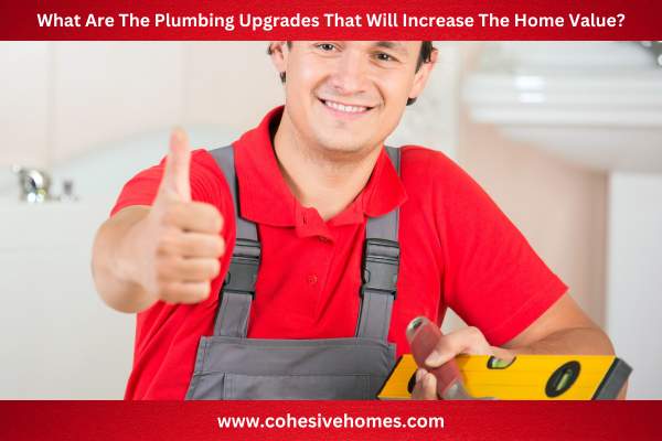 What Are The Plumbing Upgrades That Will Increase The Home Value