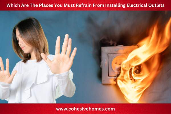 Which Are The Places You Must Refrain From Installing Electrical Outlets