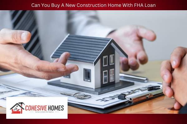 Can You Buy A New Construction Home With FHA Loan