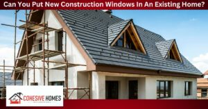 Can You Put New Construction Windows In An Existing Home