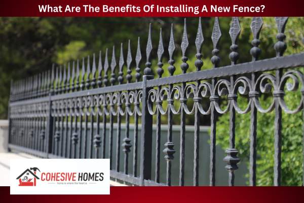 What Are The Benefits Of Installing A New Fence