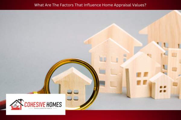 What Are The Factors That Influence Home Appraisal Values