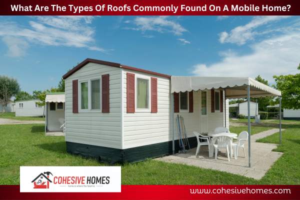 What Are The Types Of Roofs Commonly Found On A Mobile Home