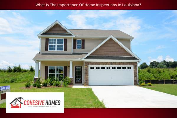 What Is The Importance Of Home Inspections In Louisiana