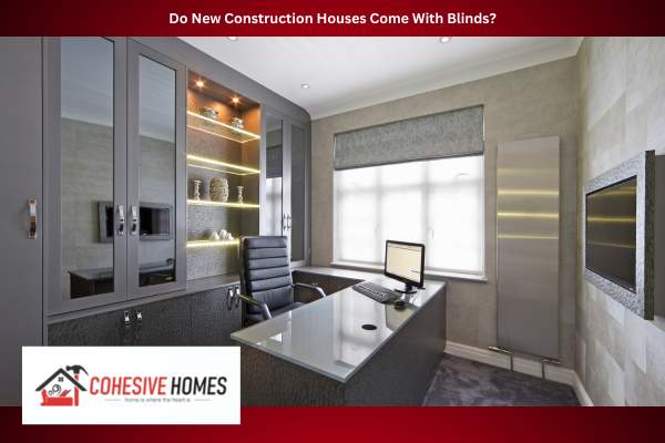 Do New Construction Houses Come With Blinds