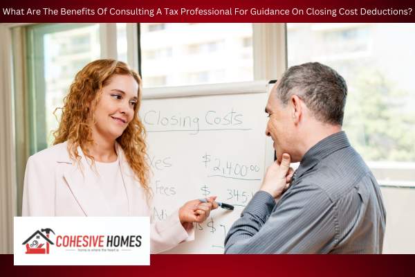 What Are The Benefits Of Consulting A Tax Professional For Guidance On Closing Cost Deductions