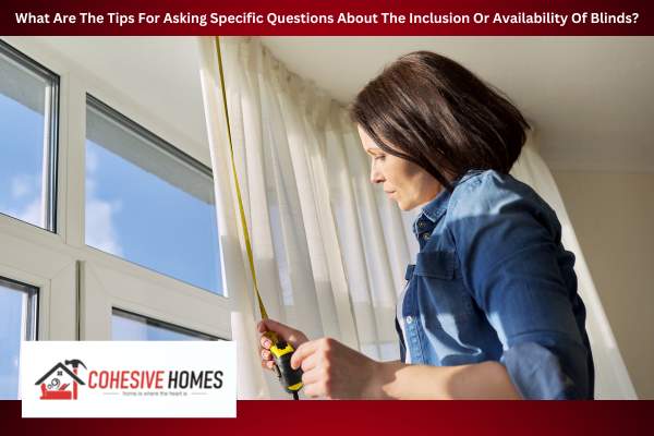 What Are The Tips For Asking Specific Questions About The Inclusion Or Availability Of Blinds