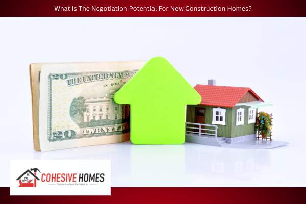 What Is The Negotiation Potential For New Construction Homes